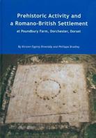 Prehistoric Activity and a Romano-British Settlement at Poundbury Farm, Dorchester, Dorset 1874350566 Book Cover