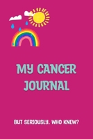 My Cancer Journal: But Seriously, Who Knew? 1739211405 Book Cover
