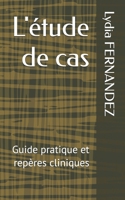 L'étude de cas: Guide pratique et repères cliniques B0BBXWQCWQ Book Cover