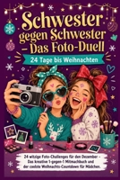 Schwester gegen Schwester – Das Foto-Duell: 24 Tage bis Weihnachten: 24 witzige Foto-Challenges für den Dezember – Das kreative 1-gegen-1 Mitmachbuch ... für Mädchen (German Edition) B0HGYYD3BJ Book Cover