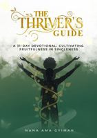 The Thriver's Guide: A 31-Day Devotional: Cultivating Fruitfulness In Singleness B0GPMQ8TBZ Book Cover