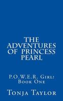 The Adventures of Princess Pearl: P.O.W.E.R. Girl! 0979271371 Book Cover