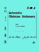 Schmick's Mahican Dictionary (Memoirs of the American Philosophical Society) (Memoirs of the American Philosophical Society) 0871691973 Book Cover