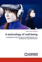 A technology of well-being: A qualitative study on the use of MP3 players as a medium for musical self-care 3848491826 Book Cover