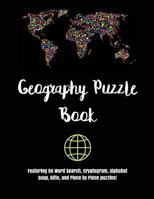 Geography Puzzle Book: Featuring 50 Word Search, Cryptogram, Alphabet Soup, Ditto, and Piece by Piece puzzles! 1544280653 Book Cover