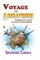 Voyage en Agoraphobie, comment j'ai vaincu 15 ann?es d'agoraphobie ?: Voyage en Agoraphobie, comment j'ai vaincu 15 ann?es d'agoraphobie ? 1974053563 Book Cover