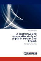 A Contrastive and Comparative Study of Ellipsis in Persian and English 3659308234 Book Cover