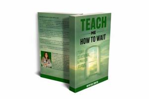 TEACH ME HOW TO WAIT: 7 DAY DEVOTIONAL & PRAYER JOURNAL B0GTCB1Q3Z Book Cover