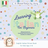 Learning Italian for Kids Ages 4–8: A Bilingual English–Italian Picture Book with Vocabulary and Activities for beginners: Fun Visual Learning and Early Reading B0FK1Y846Q Book Cover