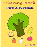 Coloring Books Fruits & Vegetable: Practice Activity Coloring Painting 1986380181 Book Cover