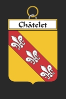 Châtelet: Châtelet Coat of Arms and Family Crest Notebook Journal (6 x 9 - 100 pages) 169918562X Book Cover