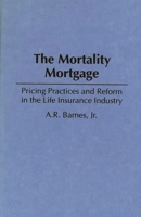 The Mortality Mortgage: Pricing Practices and Reform in the Life Insurance Industry 1567200036 Book Cover