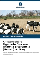 Antiparasitäre Eigenschaften von Tithonia diversifolia (Hemsl.) A. Gray: bei der Behandlung von gastrointestinalen Strongylosen bei Jungrindern 6206296326 Book Cover