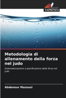 Metodologia di allenamento della forza nel judo: Sistematizzazione e pianificazione della forza nel judo 6206189260 Book Cover