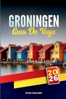 GUÍA DE VIAJE GRONINGEN 2026: Explora los canales históricos, la energía juvenil y el encanto holandés en el norte de los Países Bajos (Spanish Edition) B0FHJNBKDF Book Cover