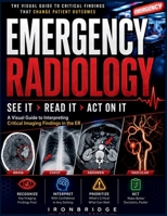 Emergency Radiology: See It, Read It, Act On It: A Visual Guide to Interpreting Critical Imaging Findings in the ER B0HGV65TDY Book Cover