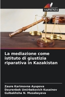La mediazione come istituto di giustizia riparativa in Kazakistan (Italian Edition) 6207586131 Book Cover