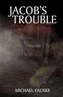 Jacob's Trouble: Sequel to Without a Mark 1456377337 Book Cover