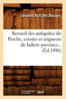 Recueil Des Antiquitez Du Perche, Comtes Et Seigneurs de Ladicte Province (A0/00d.1890) 2012622658 Book Cover