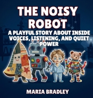 The Noisy Robot: A Playful Story About Inside Voices, Listening, and Quiet Power (The Bedroom Squad) B0GNWSPQRQ Book Cover