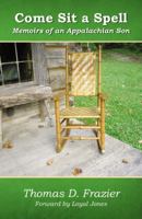Come Sit a Spell: Memoirs of an Appalachian Son 0741457822 Book Cover