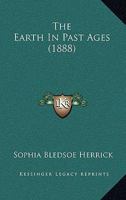 The Earth in Past Ages 0548587256 Book Cover