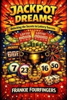 Jackpot Dreams: Unlocking the Secrets to Lottery Success: A Comprehensive Guide to Playing Wisely, Winning Responsibly, and Living Fully - Before, Dur B0H93P7J3M Book Cover