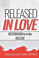 Released In Love: RESTORATION is in the RELEASE (THE RESTORATION TRILOGY) B0BVST6P9G Book Cover