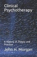 Clinical Psychotherapy: A History of Theory and Practice 1556054971 Book Cover