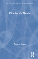 Charles de Gaulle (Routledge Historical Biographies) 1138839191 Book Cover