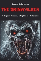 THE SKINWALKER: A Legend Reborn, a Nightmare Unleashed B0DV4KF714 Book Cover