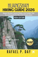 HUANGSHAN HIKING GUIDE 2026: Expert Routes, Scenic Peaks, and Insider Tips for Unforgettable Mountain Exploration B0G7BW8C49 Book Cover