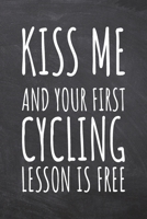 Kiss Me And Your First Cycling Lesson is Free: Cycling Notebook, Planner or Journal - Size 6 x 9 - 110 Dot Grid Pages - Office Equipment, Supplies -Funny Cycling Gift Idea for Christmas or Birthday 1695279441 Book Cover