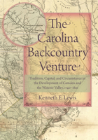 The Carolina Backcountry Venture: Tradition, Capital, and Circumstance in the Development of Camden and the Wateree Valley, 1740-1810 1611177448 Book Cover