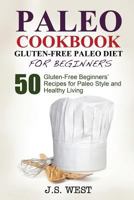 Gluten Free: Gluten Free Paleo Diet for Beginners. 50 Gluten-Free Beginners' Paleo Recipes for Paleo Style and Healthy Living 1534925120 Book Cover