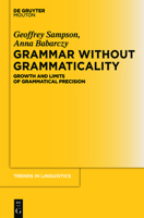 Grammar Without Grammaticality: Growth and Limits of Grammatical Precision (Trends in Linguistics. Studies and Monographs [TiLSM] Book 254) 311048806X Book Cover