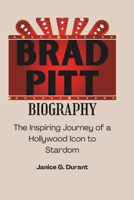 Brad Pitt Biography: The Inspiring Journey of a Hollywood Icon to Stardom B0DSSS9FX5 Book Cover