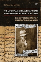 Life of an Enslaved African in the Ottoman Empire and Iran: The Autobiography of Mahboob Qirvanian 1487561334 Book Cover