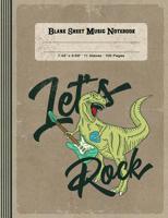 Blank Sheet Music Notebook - Let's Rock: Large Notation Composition Book - Music Manuscript Staff Paper - Funny Vintage Dinosaur Musician Journal 1790193621 Book Cover