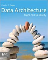 Data Architecture: From Zen to Reality 0123851262 Book Cover