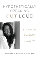 Hypothetically Speaking Out Loud 0972794921 Book Cover