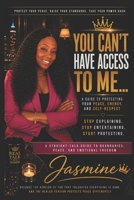 You Can’t Have Access to Me and Bring Confusion: A 10-Chapter Guide to Protecting Your Energy, Strengthening Your Boundaries, and Choosing Peace Over Chaos B0H21WLW9J Book Cover