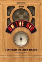 On the Air : 100 Years of Irish Radio 1788496442 Book Cover