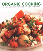 Organic Cooking: 150 deliciously healthy recipes shown in 250 photographs 1781460078 Book Cover