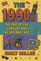 The 1990s: The End of the Century and the Internet Age B0DTF23SB8 Book Cover