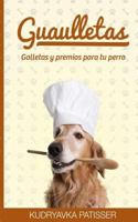 Guaulletas: Galletas y Premios Para Tu Perro 1533095027 Book Cover