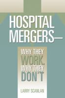 Hospital Mergers-Why They Work, Why They Don't 1556483759 Book Cover