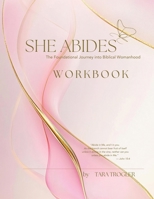 SHE ABIDES - Workbook: The Foundational Journey Into Biblical Womanhood 1105589005 Book Cover