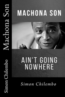 Machona Son: ain't going nowhere (MACHONA/ Emigrant) 1979596875 Book Cover