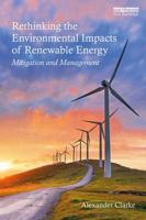 Rethinking the Environmental Impacts of Renewable Energy: Mitigation and Management 0415722187 Book Cover